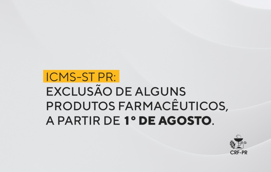 icms-st-pr-exclusao-de-alguns-produtos-farmaceuticos-a-partir-de-1-de-agosto